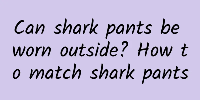 Can shark pants be worn outside? How to match shark pants