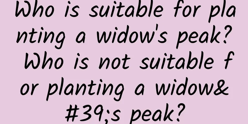 Who is suitable for planting a widow's peak? Who is not suitable for planting a widow's peak?