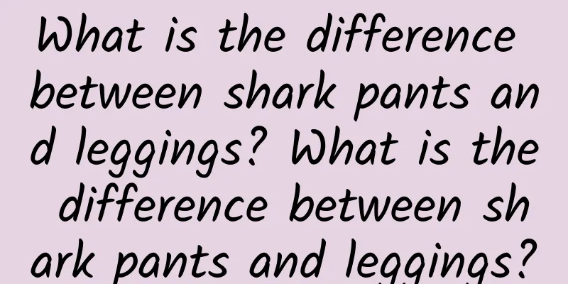 What is the difference between shark pants and leggings? What is the difference between shark pants and leggings?