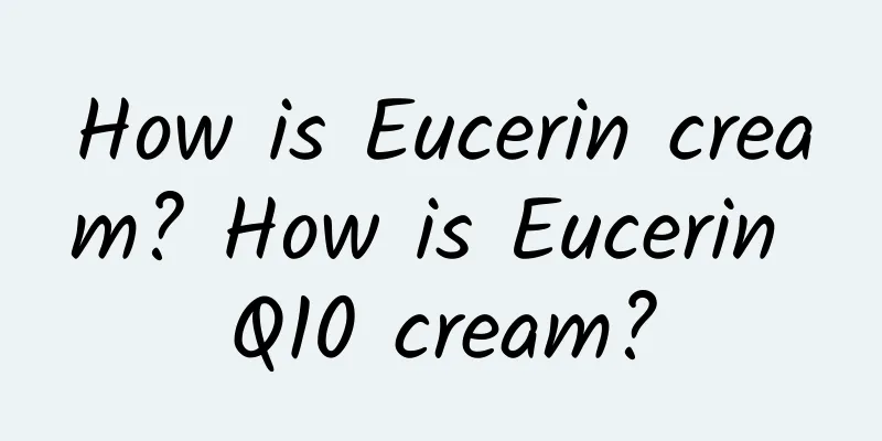 How is Eucerin cream? How is Eucerin Q10 cream?
