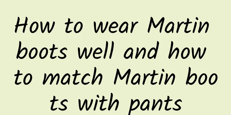 How to wear Martin boots well and how to match Martin boots with pants