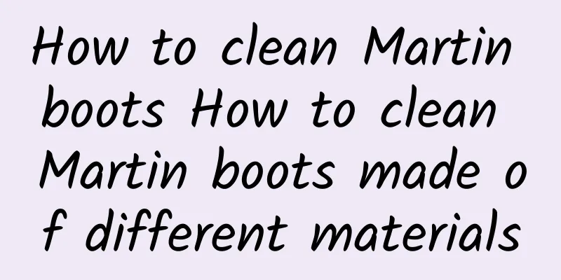How to clean Martin boots How to clean Martin boots made of different materials