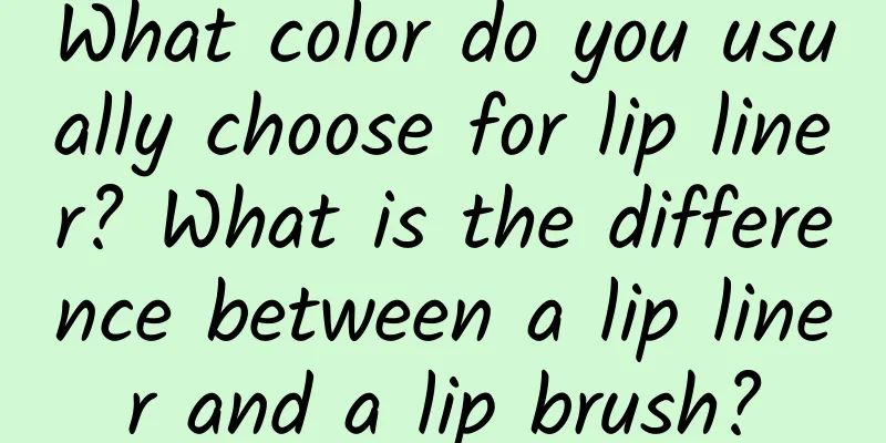 What color do you usually choose for lip liner? What is the difference between a lip liner and a lip brush?