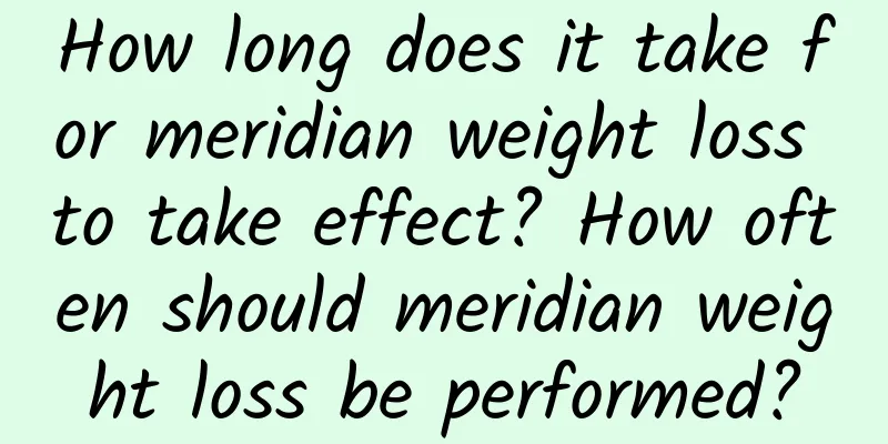 How long does it take for meridian weight loss to take effect? ​​How often should meridian weight loss be performed?