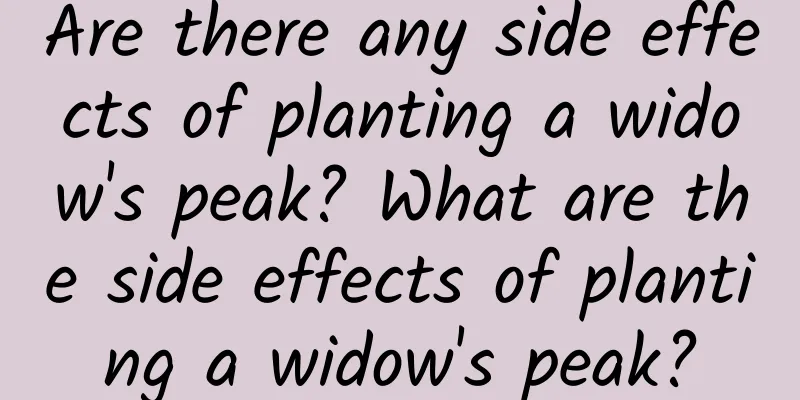 Are there any side effects of planting a widow's peak? What are the side effects of planting a widow's peak?