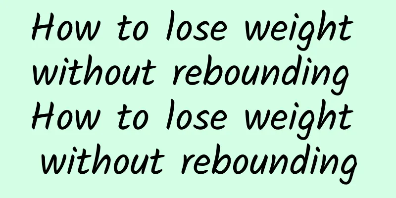 How to lose weight without rebounding How to lose weight without rebounding