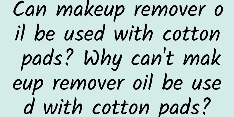 Can makeup remover oil be used with cotton pads? Why can't makeup remover oil be used with cotton pads?