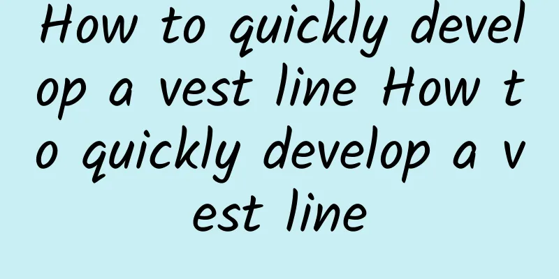 How to quickly develop a vest line How to quickly develop a vest line