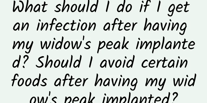 What should I do if I get an infection after having my widow's peak implanted? Should I avoid certain foods after having my widow's peak implanted?