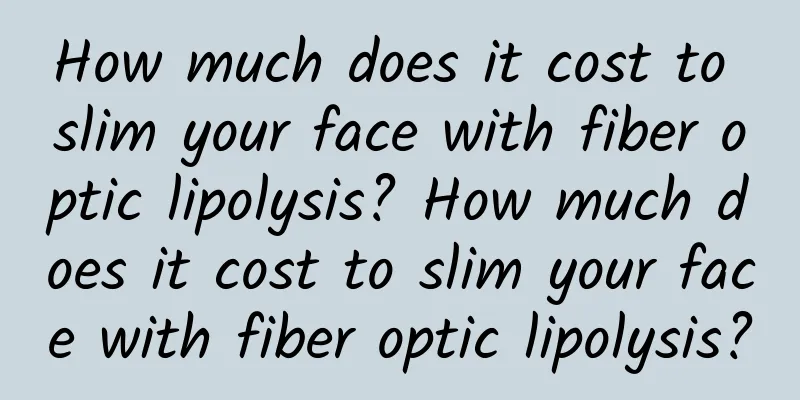 How much does it cost to slim your face with fiber optic lipolysis? How much does it cost to slim your face with fiber optic lipolysis?