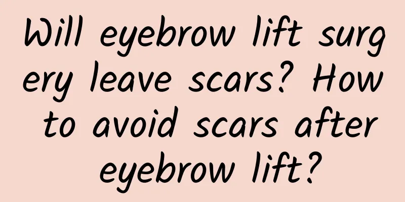 Will eyebrow lift surgery leave scars? How to avoid scars after eyebrow lift?