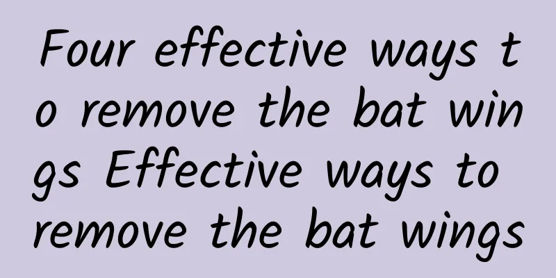 Four effective ways to remove the bat wings Effective ways to remove the bat wings