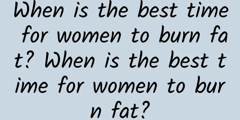 When is the best time for women to burn fat? When is the best time for women to burn fat?