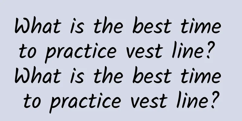 What is the best time to practice vest line? What is the best time to practice vest line?