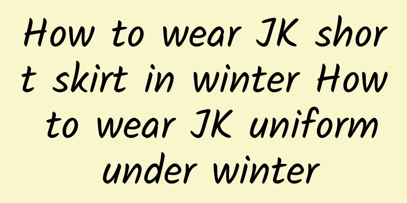 How to wear JK short skirt in winter How to wear JK uniform under winter