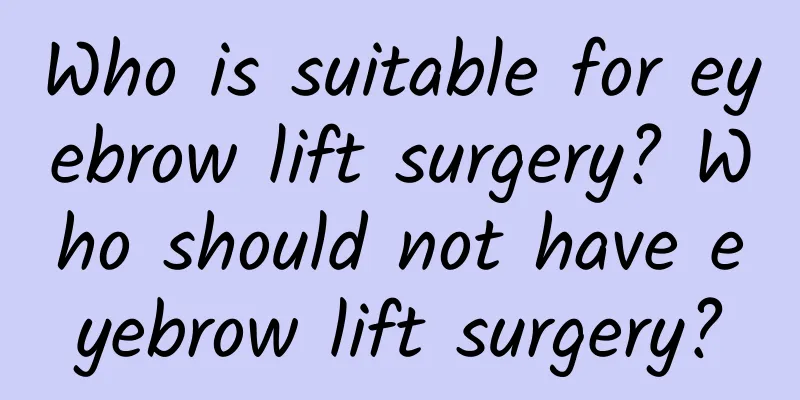 Who is suitable for eyebrow lift surgery? Who should not have eyebrow lift surgery?
