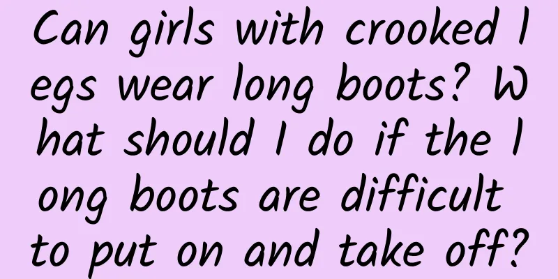 Can girls with crooked legs wear long boots? What should I do if the long boots are difficult to put on and take off?