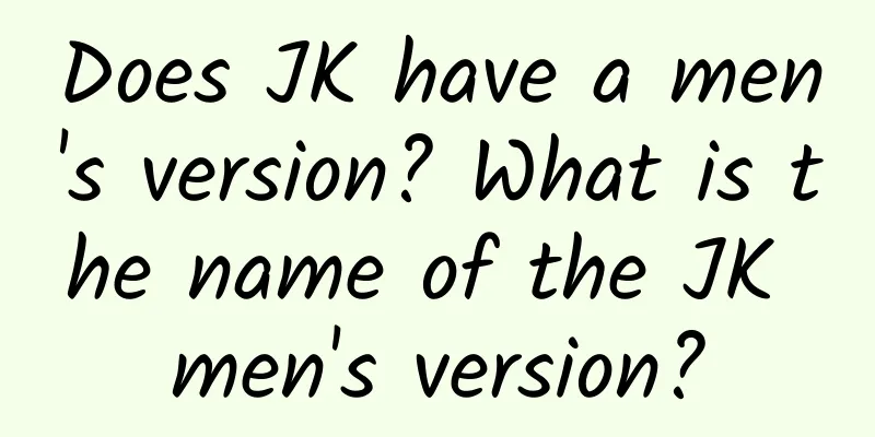 Does JK have a men's version? What is the name of the JK men's version?