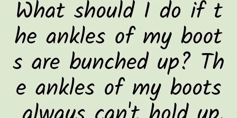 What should I do if the ankles of my boots are bunched up? The ankles of my boots always can't hold up.