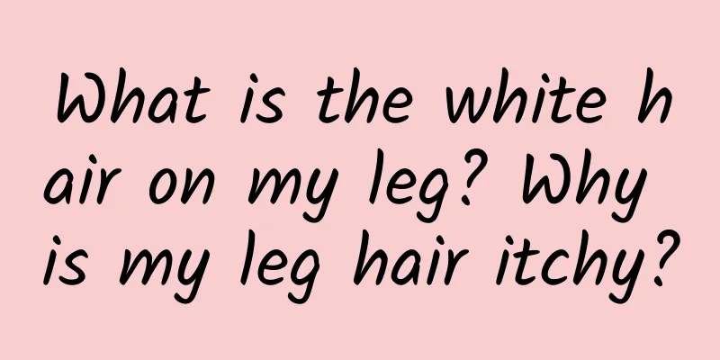 What is the white hair on my leg? Why is my leg hair itchy?