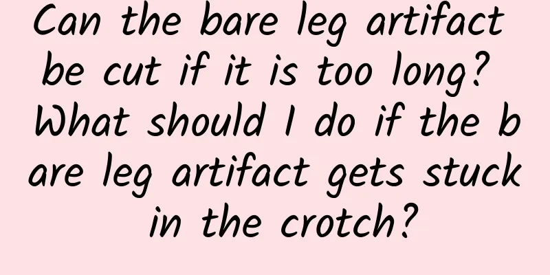Can the bare leg artifact be cut if it is too long? What should I do if the bare leg artifact gets stuck in the crotch?