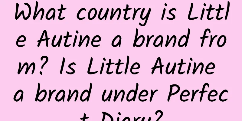 What country is Little Autine a brand from? Is Little Autine a brand under Perfect Diary?