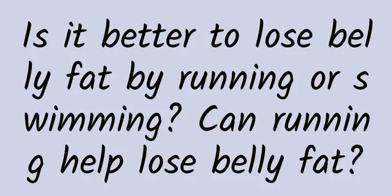 Is it better to lose belly fat by running or swimming? Can running help lose belly fat?