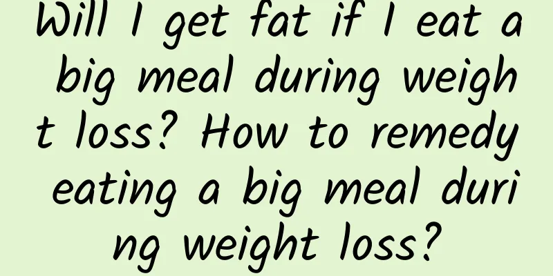 Will I get fat if I eat a big meal during weight loss? How to remedy eating a big meal during weight loss?