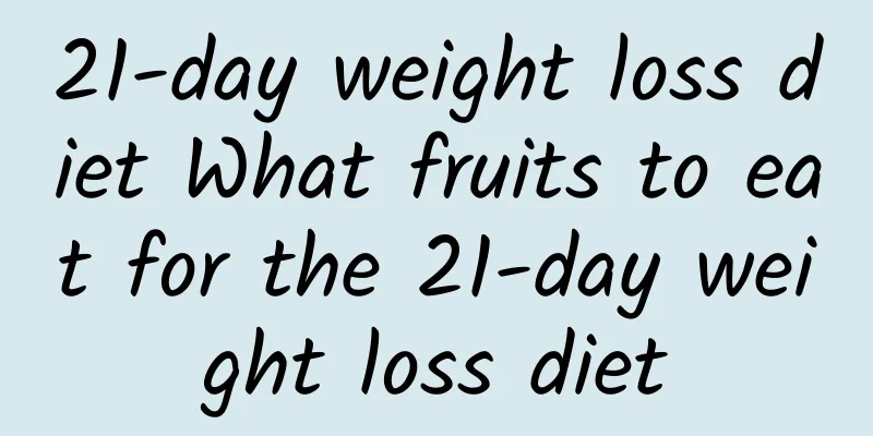 21-day weight loss diet What fruits to eat for the 21-day weight loss diet