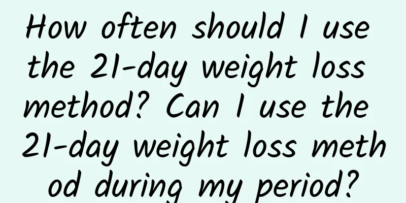 How often should I use the 21-day weight loss method? Can I use the 21-day weight loss method during my period?