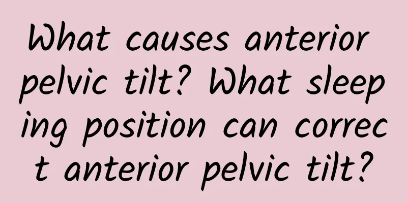 What causes anterior pelvic tilt? What sleeping position can correct anterior pelvic tilt?