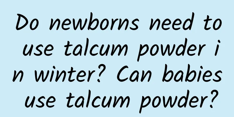 Do newborns need to use talcum powder in winter? Can babies use talcum powder?