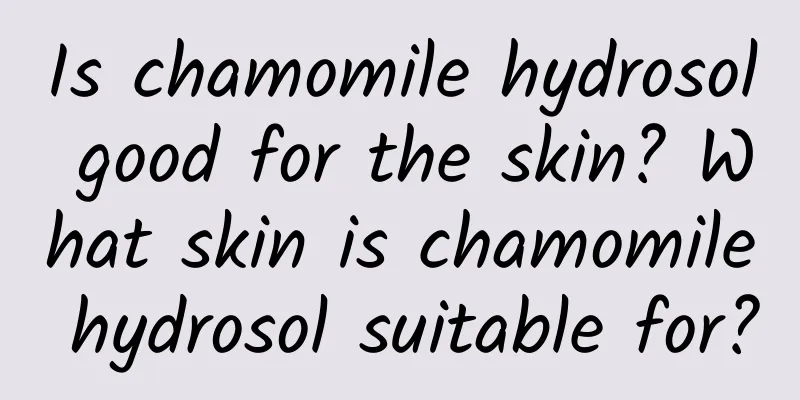 Is chamomile hydrosol good for the skin? What skin is chamomile hydrosol suitable for?