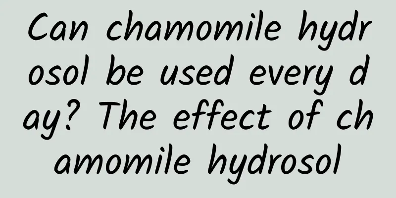 Can chamomile hydrosol be used every day? The effect of chamomile hydrosol