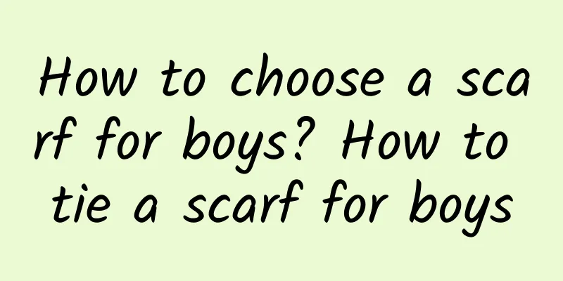 How to choose a scarf for boys? How to tie a scarf for boys
