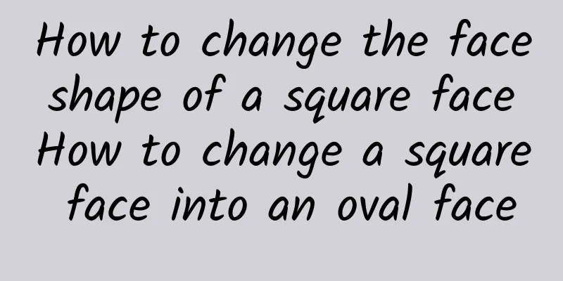 How to change the face shape of a square face How to change a square face into an oval face
