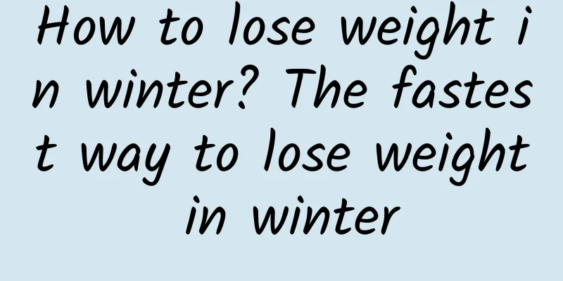 How to lose weight in winter? The fastest way to lose weight in winter