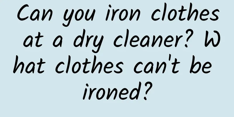 Can you iron clothes at a dry cleaner? What clothes can't be ironed?