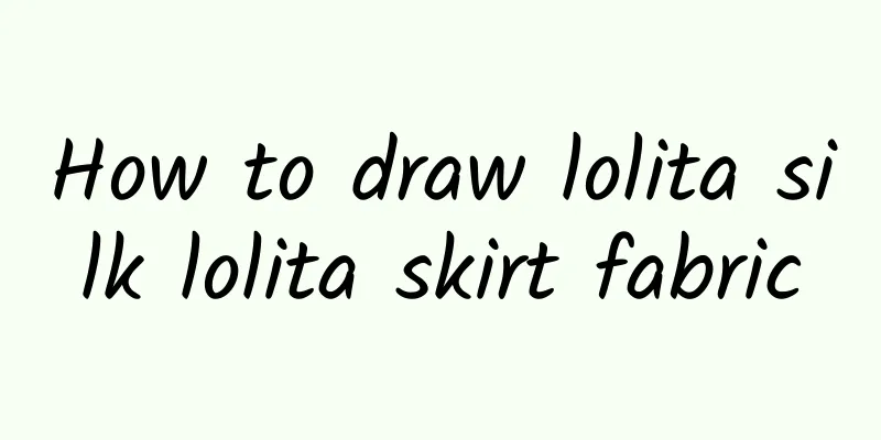 How to draw lolita silk lolita skirt fabric