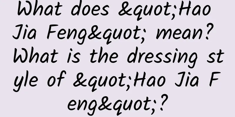 What does "Hao Jia Feng" mean? What is the dressing style of "Hao Jia Feng"?