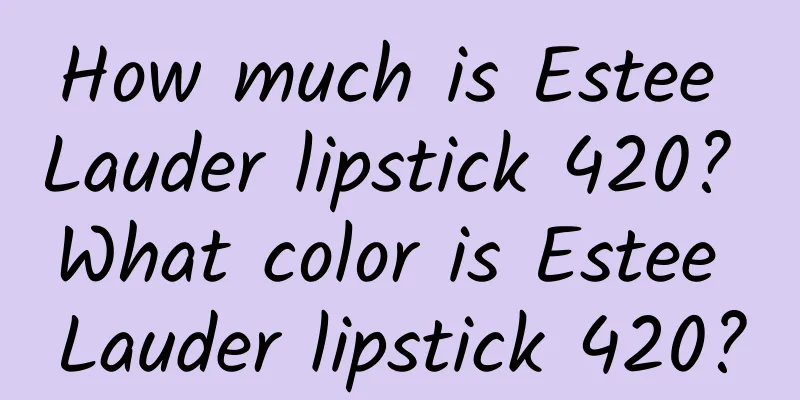 How much is Estee Lauder lipstick 420? What color is Estee Lauder lipstick 420?