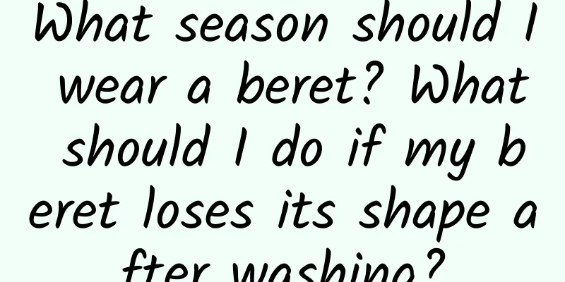 What season should I wear a beret? What should I do if my beret loses its shape after washing?
