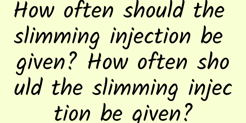 How often should the slimming injection be given? How often should the slimming injection be given?