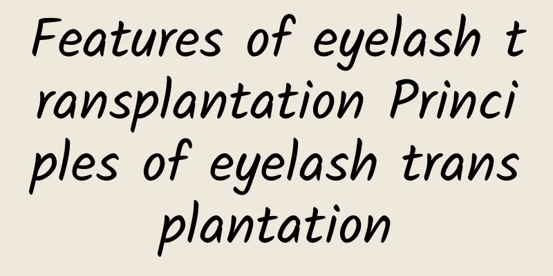 Features of eyelash transplantation Principles of eyelash transplantation