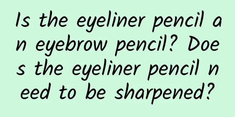 Is the eyeliner pencil an eyebrow pencil? Does the eyeliner pencil need to be sharpened?