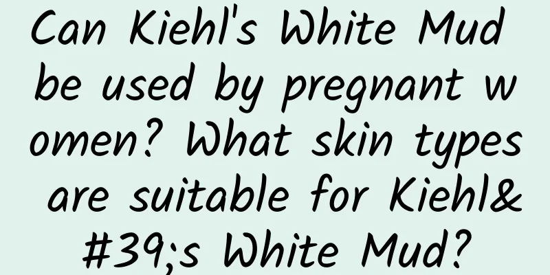 Can Kiehl's White Mud be used by pregnant women? What skin types are suitable for Kiehl's White Mud?