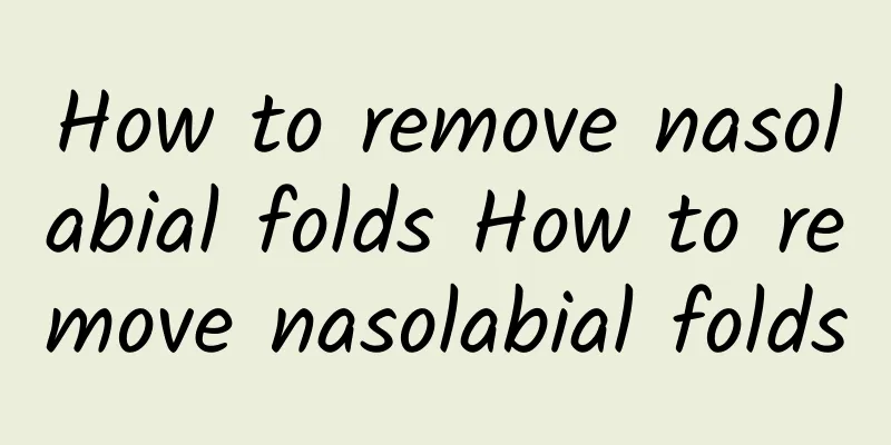 How to remove nasolabial folds How to remove nasolabial folds