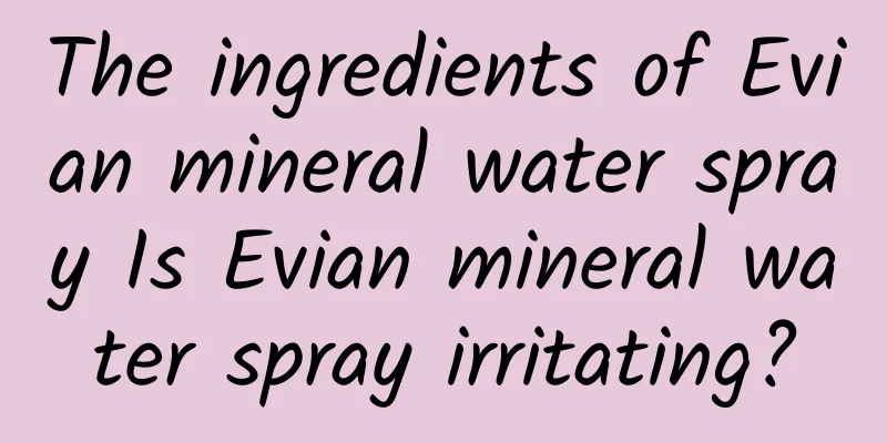 The ingredients of Evian mineral water spray Is Evian mineral water spray irritating?
