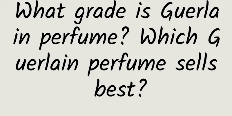 What grade is Guerlain perfume? Which Guerlain perfume sells best?
