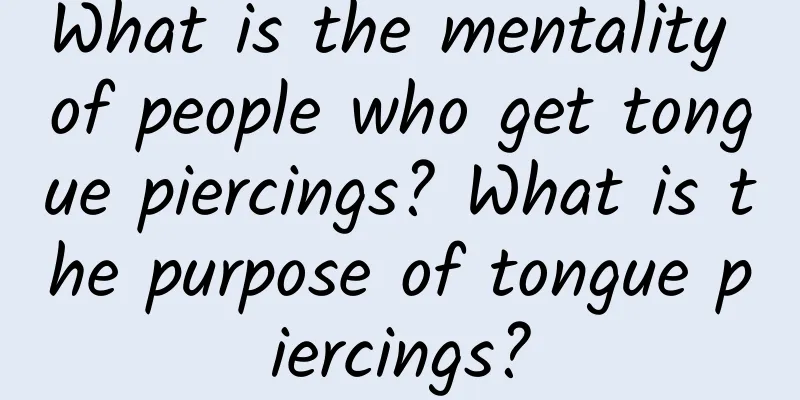 What is the mentality of people who get tongue piercings? What is the purpose of tongue piercings?